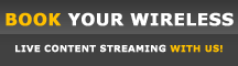 Book your wireless live content streaming with us